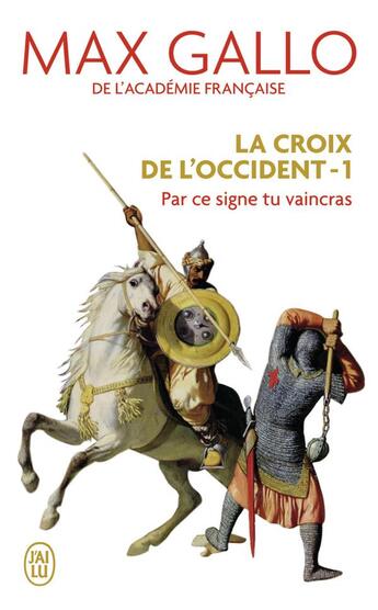 Couverture du livre « La croix de l'occident t.1 ; par ce signe tu vaincras » de Max Gallo aux éditions J'ai Lu