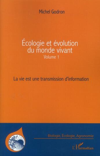 Couverture du livre « Écologie et évolution du monde vivant t.1 ; la vie est une transmission d'information » de Michel Godron aux éditions L'harmattan