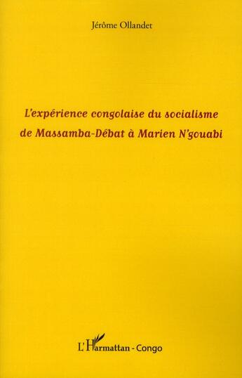 Couverture du livre « L'expérience congolaise du socialisme de Massamba-Débat à Marien N'gouabi » de Jerome Ollandet aux éditions L'harmattan