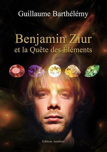 Couverture du livre « Benjamin Ziur et La quête des éléments » de Guillaume Barthelemy aux éditions Amalthee