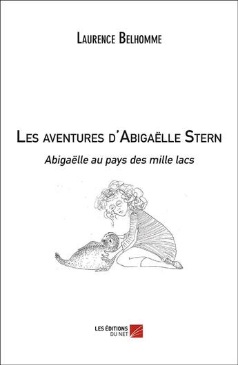 Couverture du livre « Les aventures d'Abigaëlle Stern ; Abigaëlle au pays des mille lacs » de Laurence Belhomme aux éditions Editions Du Net