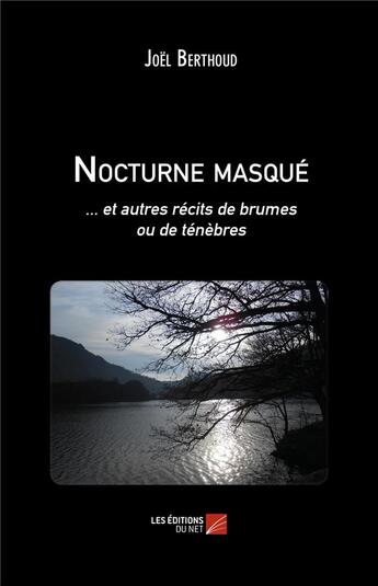 Couverture du livre « Nocturne masqué... et autres récits de brumes ou de ténèbres » de Joel Berthoud aux éditions Editions Du Net