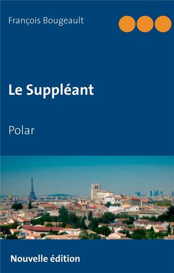 Couverture du livre « Le suppléant » de Bougeault Francois aux éditions Books On Demand