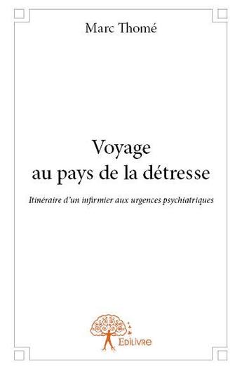 Couverture du livre « Voyage au pays de la détresse » de Marc Thome aux éditions Edilivre