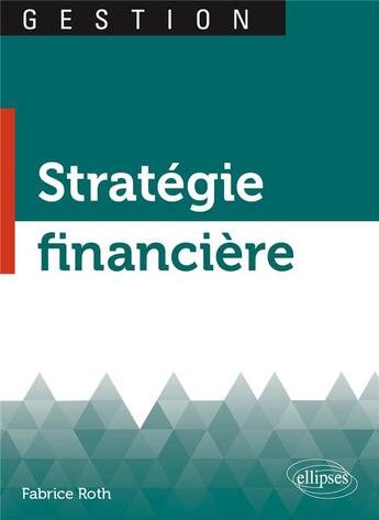 Couverture du livre « Stratégie financière » de Fabrice Roth aux éditions Ellipses