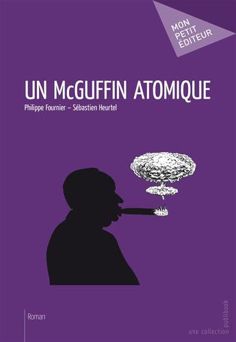 Couverture du livre « Un McGuffin atomique » de Sebastien Heurtel et Philippe Fournier aux éditions Publibook