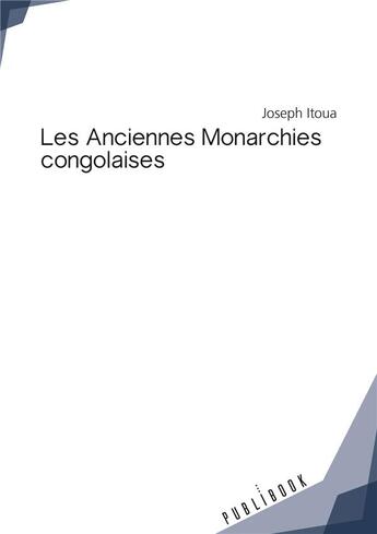 Couverture du livre « Les anciennes monarchies congolaises » de Joseph Itoua aux éditions Publibook