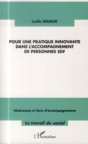 Couverture du livre « Pour une pratique innovante dans l'accompagnement de personne SDF » de Lucile Jouaux aux éditions L'harmattan