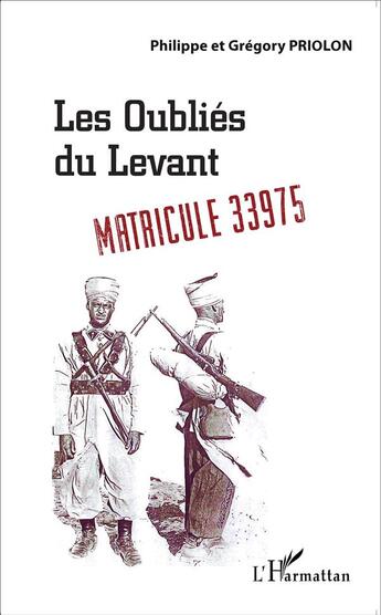 Couverture du livre « Les oubliés du Levant ; matricule 33975 » de Philippe Priolon et Gregory Priolon aux éditions L'harmattan