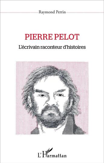 Couverture du livre « Pierre Pelot ; l'écrivain raconteur d'histoires » de Raymond Perrin aux éditions L'harmattan