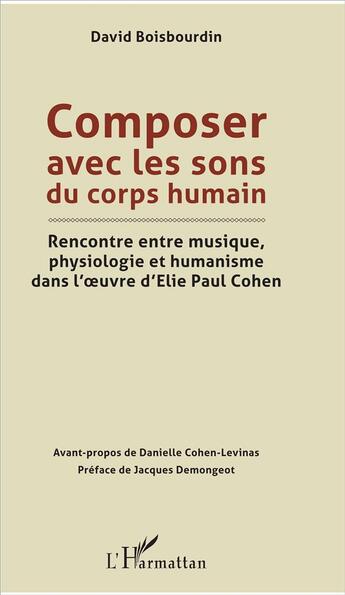 Couverture du livre « Composer avec les sons du corps humain ; rencontre entre musique physiologie et humanisme » de Boisbourdin David aux éditions L'harmattan