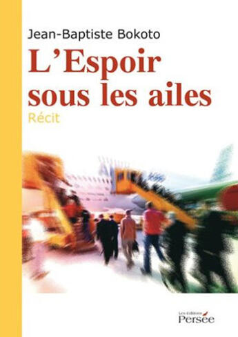 Couverture du livre « L'espoir sous les ailes » de Jean-Baptiste Bokoto aux éditions Persee