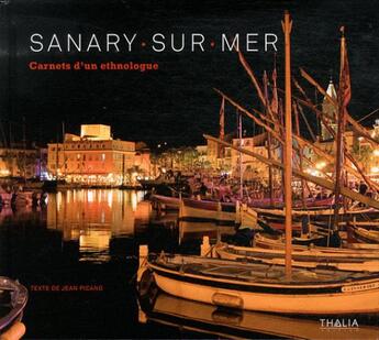 Couverture du livre « Sanary-sur-Mer ; carnets d'un ethnologue » de Gilles Martin-Raget et Jean Picano aux éditions Thalia