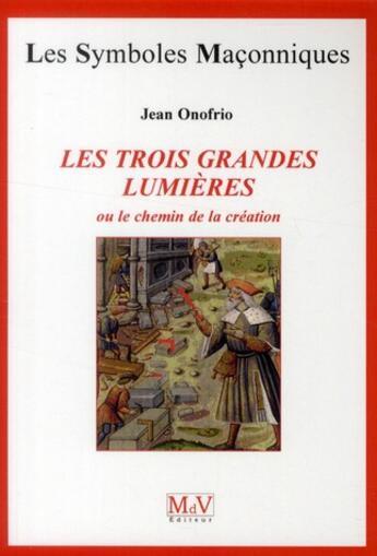 Couverture du livre « Les symboles maçonniques ; les trois grandes lumières ou le chemin de la création » de Jean Onofrio aux éditions Maison De Vie