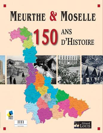 Couverture du livre « Meurthe-et-Moselle : 150 ans d'histoire » de Jean-Louis Etienne et Francois Collignon et Etienne Paquin et Helene Say-Barbey aux éditions Gerard Louis