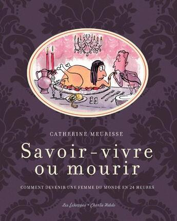 Couverture du livre « Savoir-vivre ou mourir ; comment devenir une femme du monde en 24 heures » de Catherine Meurisse aux éditions Les Echappes