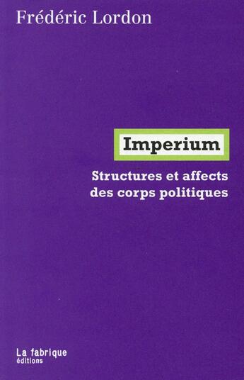 Couverture du livre « Imperium ; structures et affects des corps politiques » de Frederic Lordon aux éditions Fabrique