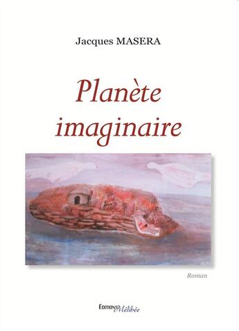 Couverture du livre « Planète imaginaire » de Jacques Masera aux éditions Melibee