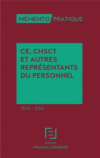 Couverture du livre « Mémento pratique : ce, chsct et autres représentants du personnel (édition 2015/2016) » de Redaction Efl aux éditions Lefebvre