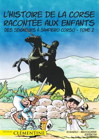 Couverture du livre « L'histoire de la Corse racontée aux enfants T.2 ; des seigneurs à Sampiero Corso » de Frederic Bertocchini et Lisa D' Orazio et Michel Espinoza aux éditions Clementine