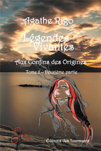 Couverture du livre « Légendes vivantes, aux confins des origines t.2 ; deuxième partie » de Agathe Rigo aux éditions Editions Des Tourments