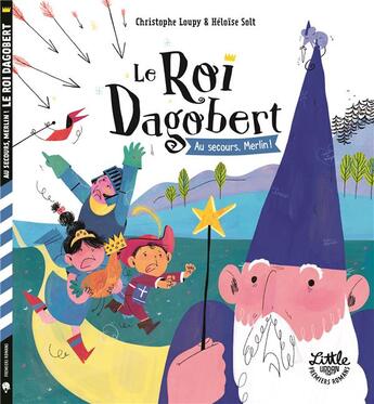 Couverture du livre « Le Roi Dagobert : au secours, Merlin ! » de Christophe Loupy et Heloise Solt aux éditions Little Urban