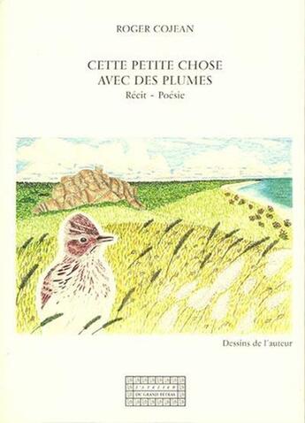 Couverture du livre « Cette petite chose avec des plumes » de Roger Cojean aux éditions Grand Tetras