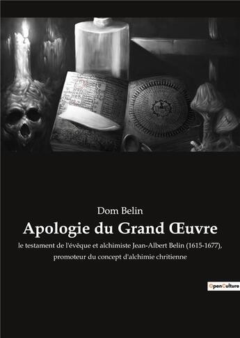 Couverture du livre « Apologie du grand oeuvre - le testament de l'eveque et alchimiste jean-albert belin (1615-1677), pro » de Dom Belin aux éditions Culturea