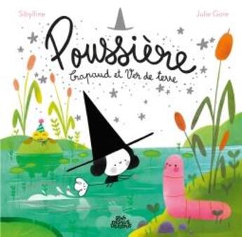 Couverture du livre « Poussière, Crapaud et Ver de terre » de Julie Gore et Sibylline aux éditions Dessus Dessous