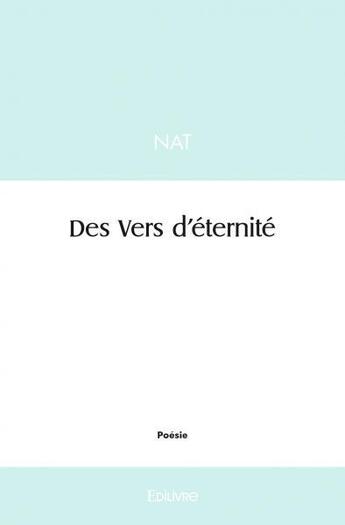 Couverture du livre « Des vers d'eternite » de Nat Nat aux éditions Edilivre