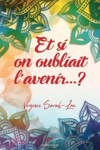 Couverture du livre « Et si on oubliait l'avenir...? » de Sarah Lou Virginie aux éditions Nouvelle Bibliotheque