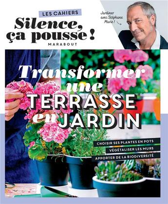 Couverture du livre « Les cahiers silence, ça pousse ! transformer une terrasse en jardin » de  aux éditions Marabout