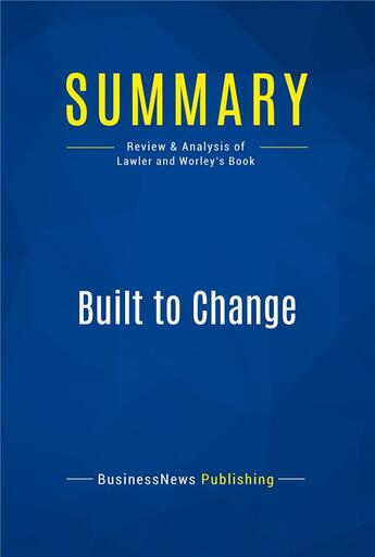 Couverture du livre « Summary: Built to Change : Review and Analysis of Lawler and Worley's Book » de Businessnews Publish aux éditions Business Book Summaries