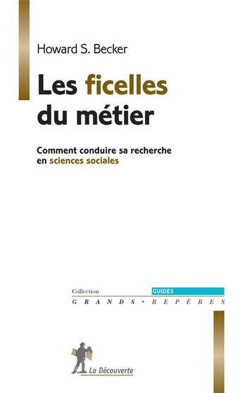 Couverture du livre « Les ficelles du métier ; comment conduire sa recherche en sciences sociales » de Howard Saul Becker aux éditions La Decouverte