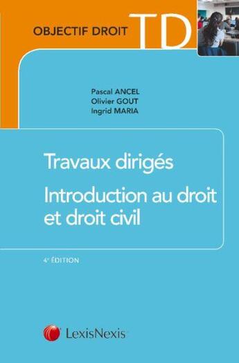 Couverture du livre « Travaux dirigés : introduction au droit et droit civil (4e édition) » de Ingrid Maria et Pascal Ancel et Olivier Gout aux éditions Lexisnexis