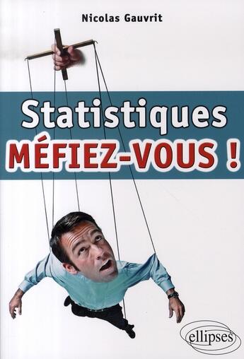 Couverture du livre « Statistiques : méfiez-vous! » de Nicolas Gauvrit aux éditions Ellipses