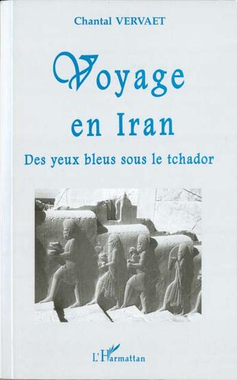 Couverture du livre « Voyage en iran - des yeux bleus sous le tchador » de Chantal Vervaet aux éditions L'harmattan