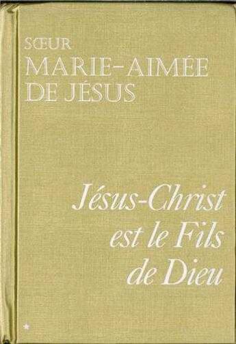 Couverture du livre « Jesus-Christ Est Le Fils De Dieu Tome 1 » de Amee De Jc So Marie aux éditions Tequi