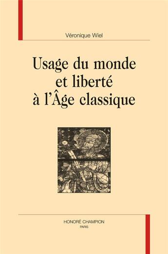 Couverture du livre « Usage du monde et liberté à l'âge classique » de Veronique Wiel aux éditions Honore Champion