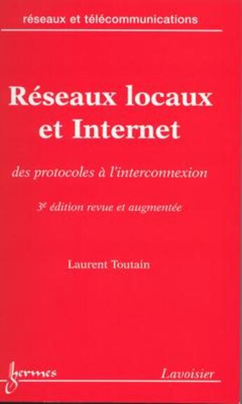 Couverture du livre « Reseaux locaux et internet : des protocoles a l'interconnexion, 3. ed. (collection reseaux et teleco » de Laurent Toutain aux éditions Hermes Science Publications