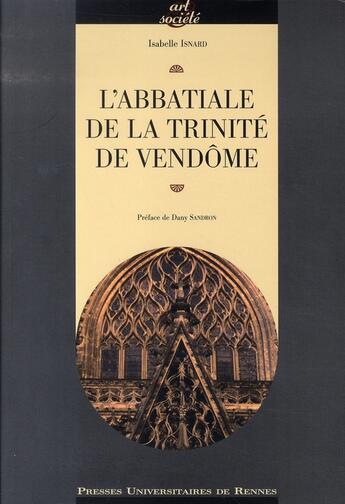 Couverture du livre « L'abbatiale de la trinité de vendôme » de Isabelle Isnard aux éditions Pu De Rennes