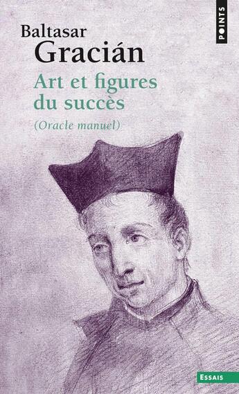 Couverture du livre « Art et figures du succès (Oracle manuel) » de Baltasar Gracian aux éditions Points