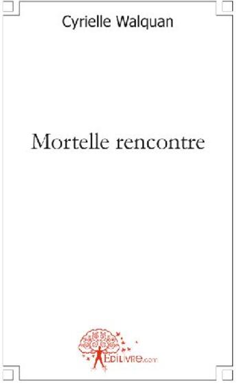 Couverture du livre « Mortelle rencontre » de Cyrielle Walquan aux éditions Edilivre