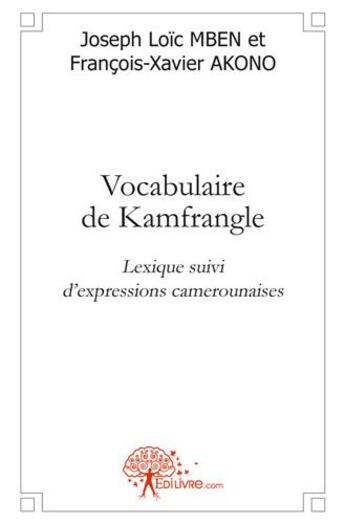 Couverture du livre « Vocabulaire de kamfrangle - lexique suivi d'expressions camerounaises » de Joseph Loic Mben Et aux éditions Edilivre