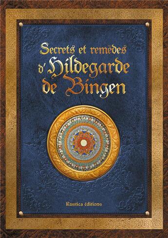 Couverture du livre « Hildegarde de Bingen ; le livre des secrets de la naturopathe » de Sophie Macheteau aux éditions Rustica