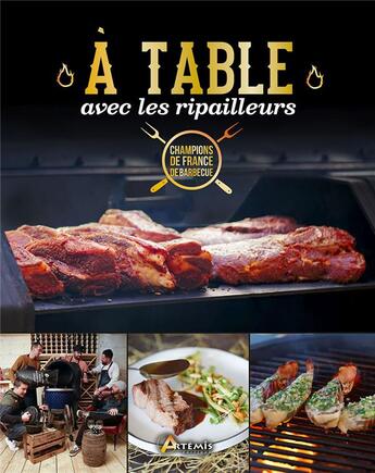 Couverture du livre « A table avec les ripailleurs - les meilleures recettes des champions de france de barbecue » de . Les Ripailleurs aux éditions Artemis