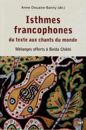 Couverture du livre « Isthmes francophones du texte aux chants du monde » de Anne Douaire aux éditions Sorbonne Universite Presses