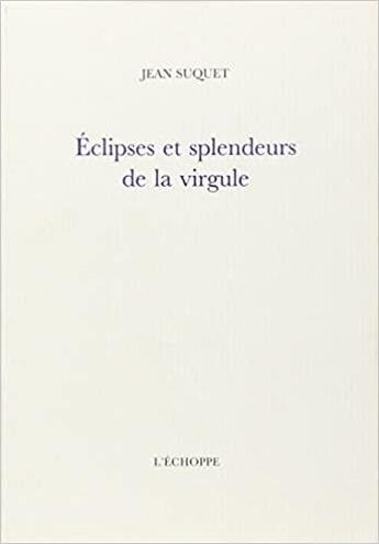 Couverture du livre « Eclipses et splendeurs de la virgule » de Jean Suquet aux éditions L'echoppe