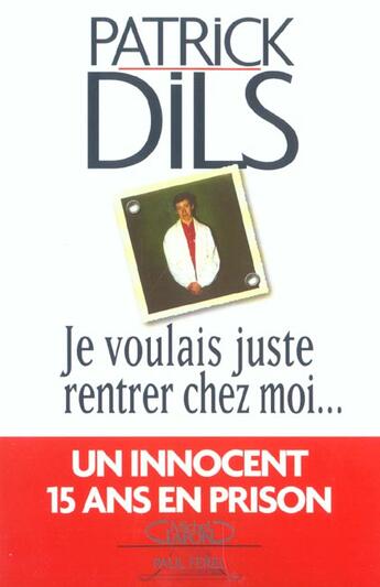 Couverture du livre « Je Voulais Juste Rentrer Chez Moi...Un Innocent Quinze Ans En Prison » de Patrick Dils aux éditions Michel Lafon