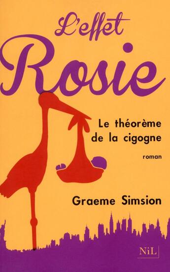 Couverture du livre « L'effet Rosie ; le théorème de la cigogne » de Graeme Simsion aux éditions Nil